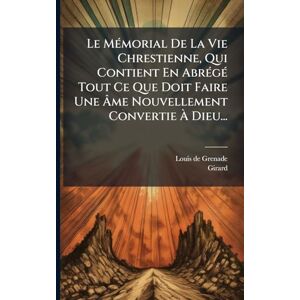 Grenade, Louis De Le MÃ(c)morial De La Vie Chrestienne, Qui Contient En AbrÃ(c)gÃ(c) Tout Ce Que Doit Faire Une Âme Nouvellement Convertie À Dieu... Grenade, Louis De Le MÃ(c)morial De La Vie Chrestienne, Qui Contient En AbrÃ(c)gÃ(c) Tout Ce Que Doit Faire Une Âme Nouvellement Convertie À Dieu...