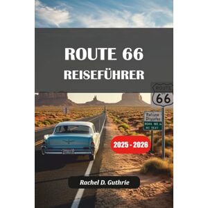 Guthrie, Rachel D. ROUTE 66 REISEFÜHRER 2025-2026: Erkunden Sie historische Städte, versteckte Juwelen, ikonische Attraktionen und wichtige Reisetipps von Chicago nach Santa Monica Guthrie, Rachel D. ROUTE 66 REISEFÜHRER 2025-2026: Erkunden Sie historische Städte, versteckte Juwelen, ikonische Attraktionen und wichtige Reisetipps von Chicago nach Santa Monica