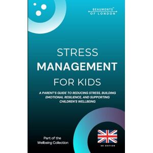 Howe, Darryl Stress Management For Kids: A Parent’s Guide to Reducing Stress, Building Emotional Resilience, and Supporting Children’s Wellbeing in the UK (Beaumonts Wellbeing Series UK) Howe, Darryl Stress Management For Kids: A Parent’s Guide to Reducing Stress, Building Emotional Resilience, and Supporting Children’s Wellbeing in the UK (Beaumonts Wellbeing Series UK)