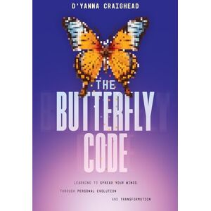 Craighead, D'Yanna The Butterfly Code: Learning to Spread Your Wings Through Personal Evolution and Transformation Craighead, D'Yanna The Butterfly Code: Learning to Spread Your Wings Through Personal Evolution and Transformation