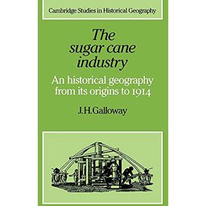 Galloway, J. H. The Sugar Cane Industry 600-1950: An Historical Geography from its Origins to 1914: 12 (Cambridge Studies in Historical Geography, Series Number 12) Galloway, J. H. The Sugar Cane Industry 600-1950: An Historical Geography from its Origins to 1914: 12 (Cambridge Studies in Historical Geography, Series Number 12)