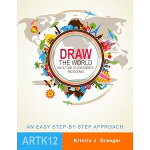 Draeger, Kristin J. Draw the World: An Outline of Continents and Oceans Draeger, Kristin J. Draw the World: An Outline of Continents and Oceans