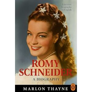 Thayne, Marlon Romy Schneider: The Biography: The Making of A Cinema Legend Thayne, Marlon Romy Schneider: The Biography: The Making of A Cinema Legend