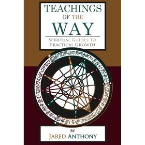 Anthony, Jared Teachings of the Way: Spiritual Guides to Practical Growth (The Mystic Discourses) Anthony, Jared Teachings of the Way: Spiritual Guides to Practical Growth (The Mystic Discourses)