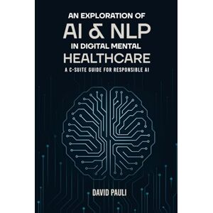 Pauli, David An Exploration of AI & NLP in Digital Mental Healthcare Pauli, David An Exploration of AI & NLP in Digital Mental Healthcare