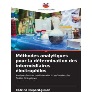 Dupard-Julien, Catrina Méthodes analytiques pour la détermination des intermédiaires électrophiles: Analyse des intermédiaires électrophiles dans les fluides biologiques Dupard-Julien, Catrina Méthodes analytiques pour la détermination des intermédiaires électrophiles: Analyse des intermédiaires électrophiles dans les fluides biologiques