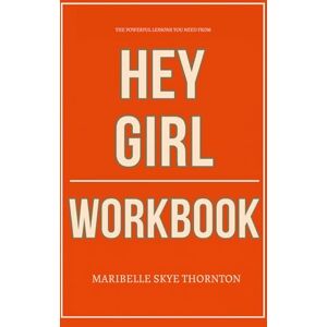 Skye Thornton, Maribelle The Powerful Lessons You Need from Hey Girl Workbook: How to Apply Anne Wilson’s Devotions to Every Part of Your Identity, Faith, and Purpose, Even on the Hardest Days Skye Thornton, Maribelle The Powerful Lessons You Need from Hey Girl Workbook: How to Apply Anne Wilson’s Devotions to Every Part of Your Identity, Faith, and Purpose, Even on the Hardest Days