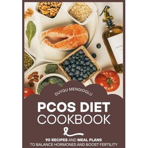 Mengioglu, Duygu PCOS Diet Cookbook: 90 Recipes and Meal Plans to Balance Hormones and Boost Fertility Mengioglu, Duygu PCOS Diet Cookbook: 90 Recipes and Meal Plans to Balance Hormones and Boost Fertility