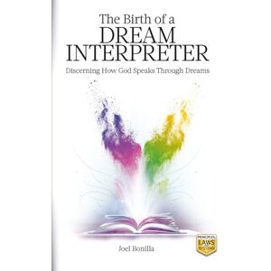 Bonilla, Joel The Birth of a Dream Interpreter: Discerning How God Speaks Through Dreams Bonilla, Joel The Birth of a Dream Interpreter: Discerning How God Speaks Through Dreams