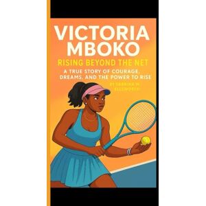 M. Ellsworth, Sabrina VICTORIA MBOKO: Rising Beyond the Net A True True Story of Courage, Dreams and h M. Ellsworth, Sabrina VICTORIA MBOKO: Rising Beyond the Net A True True Story of Courage, Dreams and h