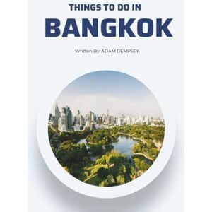 Dempsey, Adam Things to do in Bangkok: Your All-in-One Companion for a fun Exploration! (Wanderlust Things To Do Travel Guides) Dempsey, Adam Things to do in Bangkok: Your All-in-One Companion for a fun Exploration! (Wanderlust Things To Do Travel Guides)