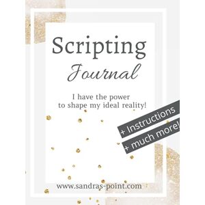 Smith, Sandra Scripting Manifestation Journal: Your Law of Attraction Journal for Manifestation, Scripting, Journaling, Goal Setting, Affirmations and much more! Smith, Sandra Scripting Manifestation Journal: Your Law of Attraction Journal for Manifestation, Scripting, Journaling, Goal Setting, Affirmations and much more!