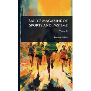 Gilbey, Tresham Baily's Magazine of Sports and Pastime Gilbey, Tresham Baily's Magazine of Sports and Pastime