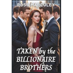 Rose Marculey Taken by the Billionaire Brothers: A Lucky Lady Contemporary Reverse Harem Romance ( Harem Romance) Rose Marculey Taken by the Billionaire Brothers: A Lucky Lady Contemporary Reverse Harem Romance ( Harem Romance)