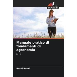 Patel, Rutul Manuale pratico di fondamenti di agronomia: (2+1) Patel, Rutul Manuale pratico di fondamenti di agronomia: (2+1)