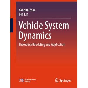 Zhao, Youqun Vehicle System Dynamics: Theoretical Modeling and Application Zhao, Youqun Vehicle System Dynamics: Theoretical Modeling and Application