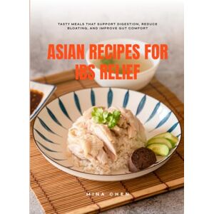 Chen, Mina Asian Recipes for IBS Relief: Flavorful Meals to Soothe Your Digestive System Chen, Mina Asian Recipes for IBS Relief: Flavorful Meals to Soothe Your Digestive System