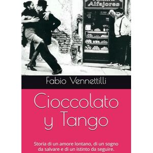 Vennettilli, Fabio Cioccolato y Tango: Storia di un amore lontano, di un sogno da salvare e di un istinto da seguire. Vennettilli, Fabio Cioccolato y Tango: Storia di un amore lontano, di un sogno da salvare e di un istinto da seguire.