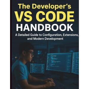Austin, Marlow G. The Developer’s VS Code Handbook: A Detailed Guide to Configuration, Extensions, and Modern Development (Tech Essentials and Tutorials Made Easy for Beginners) Austin, Marlow G. The Developer’s VS Code Handbook: A Detailed Guide to Configuration, Extensions, and Modern Development (Tech Essentials and Tutorials Made Easy for Beginners)