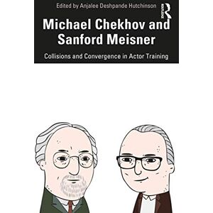 Michael Chekhov and Sanford Meisner: Collisions and Convergence in Actor Training Michael Chekhov and Sanford Meisner: Collisions and Convergence in Actor Training