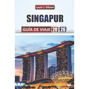 Gibson SINGAPUR GUÍA DE VIAJE 2026: Explore las principales atracciones, gemas ocultas, comida local, itinerarios y experiencias culturales para quienes visitan por primera vez Gibson SINGAPUR GUÍA DE VIAJE 2026: Explore las principales atracciones, gemas ocultas, comida local, itinerarios y experiencias culturales para quienes visitan por primera vez