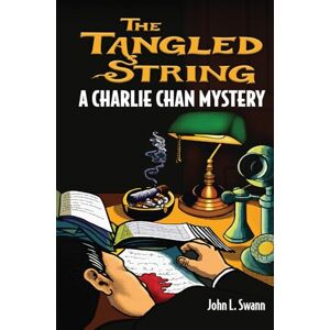 Swann, John L. The Tangled String: A Charlie Chan Mystery (Charlie Chan Returns) Swann, John L. The Tangled String: A Charlie Chan Mystery (Charlie Chan Returns)