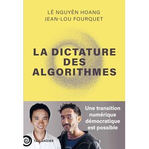 Hoang, Lê Nguyên La dictature des algorithmes: Une transition numérique démocratique est possible Hoang, Lê Nguyên La dictature des algorithmes: Une transition numérique démocratique est possible