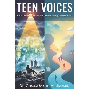 Jackson TEEN VOICES: A School Counselor’s Roadmap to Supporting Troubled Youth Jackson TEEN VOICES: A School Counselor’s Roadmap to Supporting Troubled Youth