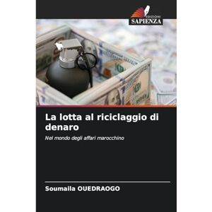 Ouedraogo, Soumaïla La lotta al riciclaggio di denaro: Nel mondo degli affari marocchino Ouedraogo, Soumaïla La lotta al riciclaggio di denaro: Nel mondo degli affari marocchino
