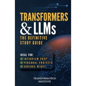 Institute, TransformaTech Transformers and Large Language Models: The Definitive Study Guide: From Foundations to Advanced Applications: A Comprehensive Resource for Mastering ... Modern AI: Foundations to Production) Institute, TransformaTech Transformers and Large Language Models: The Definitive Study Guide: From Foundations to Advanced Applications: A Comprehensive Resource for Mastering ... Modern AI: Foundations to Production)