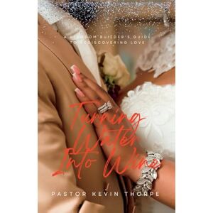 Thorpe Sr., Kevin Turning Water Into Wine: What Happens When The Water Doesn't Turn Into Wine? Thorpe Sr., Kevin Turning Water Into Wine: What Happens When The Water Doesn't Turn Into Wine?