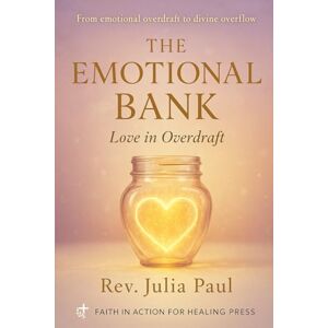 Paul, Rev Julia The Emotional Bank: Love In Overdraft (The Emotional Bank Series) Paul, Rev Julia The Emotional Bank: Love In Overdraft (The Emotional Bank Series)