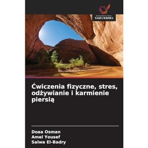 Osman, Doaa Ćwiczenia fizyczne, stres, odżywianie i karmienie piersią Osman, Doaa Ćwiczenia fizyczne, stres, odżywianie i karmienie piersią