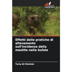 Ali Khattak, Tariq Effetti delle pratiche di allevamento sull'incidenza della mastite nelle bufale Ali Khattak, Tariq Effetti delle pratiche di allevamento sull'incidenza della mastite nelle bufale