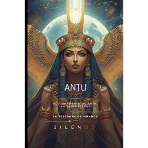 (SILENOS), La Tejedora de Mundos ANTU: El Firmamento de Antu: La Reina Eterna (MESOPOTAMIA) (SILENOS), La Tejedora de Mundos ANTU: El Firmamento de Antu: La Reina Eterna (MESOPOTAMIA)