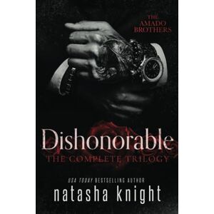 Knight, Natasha Dishonorable: The Complete Trilogy Knight, Natasha Dishonorable: The Complete Trilogy