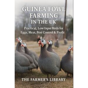 Library, Farmer's Guinea Fowl Farming in the UK: A Beginner’s Guide to Low-Input Birds for Eggs, Meat and Natural Pest Control: Practical Housing, Feeding, Health, Predator Protection and First-Year Success Library, Farmer's Guinea Fowl Farming in the UK: A Beginner’s Guide to Low-Input Birds for Eggs, Meat and Natural Pest Control: Practical Housing, Feeding, Health, Predator Protection and First-Year Success