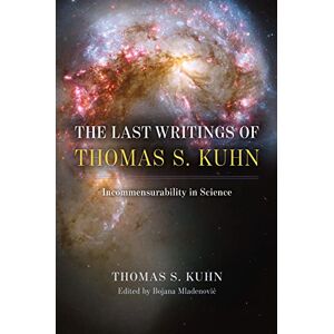 Kuhn, Thomas S. The Last Writings of Thomas S. Kuhn: Incommensurability in Science Kuhn, Thomas S. The Last Writings of Thomas S. Kuhn: Incommensurability in Science
