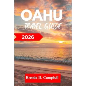 D. Campbell, Brenda Oahu TRAVEL GUIDE 2026: Experience an unforgettable journey, top attractions, cultural highlights, essential information for exploring Kahuku, Honolulu and more like a native D. Campbell, Brenda Oahu TRAVEL GUIDE 2026: Experience an unforgettable journey, top attractions, cultural highlights, essential information for exploring Kahuku, Honolulu and more like a native