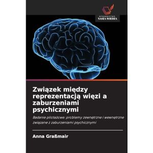 Graßmair, Anna Związek między reprezentacją więzi a zaburzeniami psychicznymi: Badanie pilota¿owe: problemy zewn¿trzne i wewn¿trzne zwi¿zane z zaburzeniami psychicznymi Graßmair, Anna Związek między reprezentacją więzi a zaburzeniami psychicznymi: Badanie pilota¿owe: problemy zewn¿trzne i wewn¿trzne zwi¿zane z zaburzeniami psychicznymi