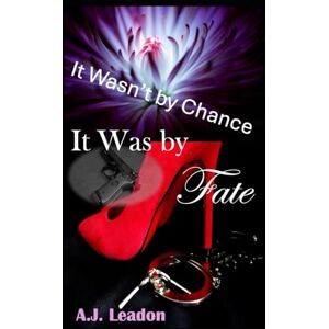 Leadon, A.J. It Wasn't by Chance, It Was by Fate: Time is almost up... will love conquer all? (Souls Collided Trilogy: Book 3) Leadon, A.J. It Wasn't by Chance, It Was by Fate: Time is almost up... will love conquer all? (Souls Collided Trilogy: Book 3)