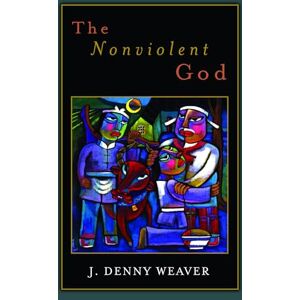 Weaver, J. Denny The Nonviolent God Weaver, J. Denny The Nonviolent God