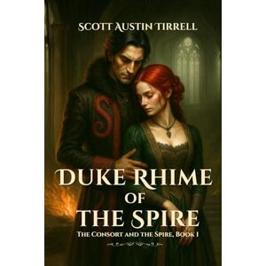 Scott Duke Rhime of the Spire: A Dark Romantic Fantasy and the Beginning of an Epic Tale (Absolution of the Morning Star) Scott Duke Rhime of the Spire: A Dark Romantic Fantasy and the Beginning of an Epic Tale (Absolution of the Morning Star)