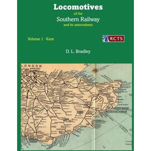 Bradley, D.L The Locomotives of the Southern Railway Volume 1: Kent Bradley, D.L The Locomotives of the Southern Railway Volume 1: Kent