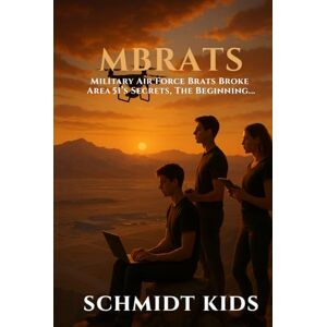 Kids, Schmidt M-Brats: Military Air Force Brats Broke Area 51's Secrets, the Beginning Kids, Schmidt M-Brats: Military Air Force Brats Broke Area 51's Secrets, the Beginning