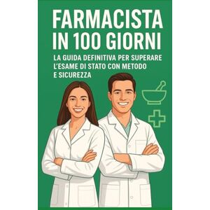 Franchini, Elisa Farmacista in 100 Giorni: La Guida Definitiva per Superare l'Esame di Stato con Metodo e Sicurezza Franchini, Elisa Farmacista in 100 Giorni: La Guida Definitiva per Superare l'Esame di Stato con Metodo e Sicurezza