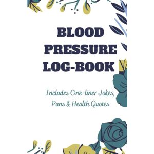 BHATT, JITEN H Blood Pressure Log Book with quotes, puns and one-liner jokes: Blood Pressure notebook with tips to lower blood pressure BHATT, JITEN H Blood Pressure Log Book with quotes, puns and one-liner jokes: Blood Pressure notebook with tips to lower blood pressure