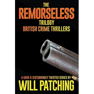Patching, Will The Remorseless Trilogy: British Crime Thrillers Books 1 3 (Doc Powers & D.I Carver Investigate) Patching, Will The Remorseless Trilogy: British Crime Thrillers Books 1 3 (Doc Powers & D.I Carver Investigate)