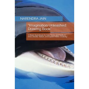 JAIN, MR. NARENDRA KUMAR “Imagination Unleashed: Drawing Book”: “A Blank Sketchbook for Kids, Teens, and Adults to Draw, Doodle, Sketch, and Explore Artistic Creativity” JAIN, MR. NARENDRA KUMAR “Imagination Unleashed: Drawing Book”: “A Blank Sketchbook for Kids, Teens, and Adults to Draw, Doodle, Sketch, and Explore Artistic Creativity”