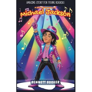 Booker, Bennett Amazing Story for Young Readers: A Kid’s Biography of Michael Jackson Booker, Bennett Amazing Story for Young Readers: A Kid’s Biography of Michael Jackson